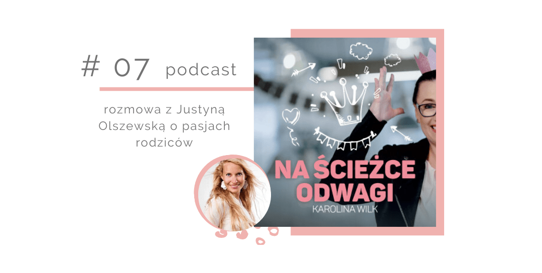 Odcinek 7 – rozmowa z Justyną Olszewską o pasjach rodziców